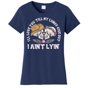 I'll Love You 'Till My Lungs Give Out I Ain't Lyin' Women's T-Shirt