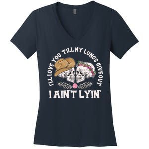 I'll Love You 'Till My Lungs Give Out I Ain't Lyin' Women's V-Neck T-Shirt