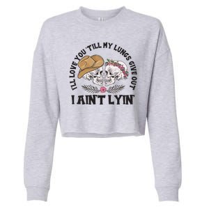 I'll Love You 'Till My Lungs Give Out I Ain't Lyin' Cropped Pullover Crew