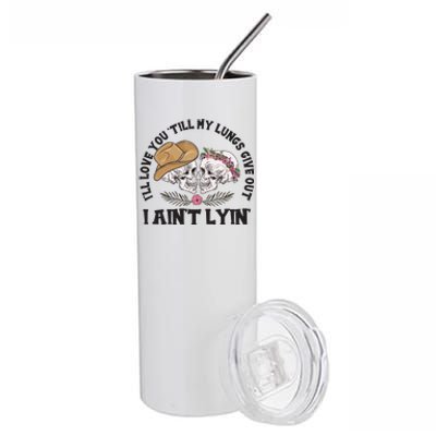 I'll Love You 'Till My Lungs Give Out I Ain't Lyin' Stainless Steel Tumbler