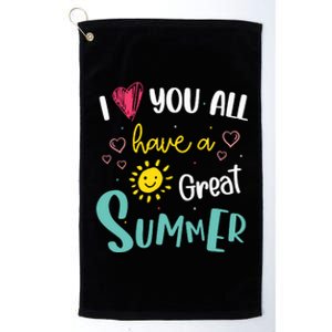 I Love You All Have A Great Summer Teacher Summer Break Platinum Collection Golf Towel