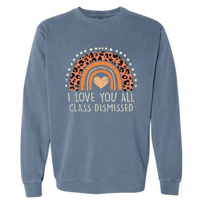 I Love You All Class Dismissed Teacher Last Day Of School Garment-Dyed Sweatshirt