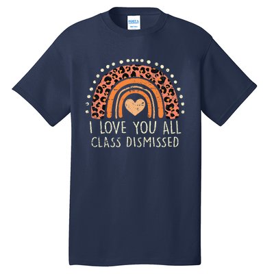 I Love You All Class Dismissed Teacher Last Day Of School Tall T-Shirt