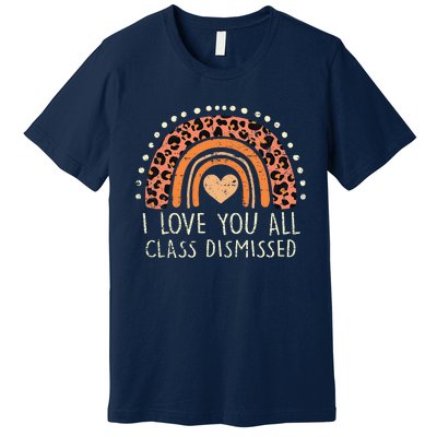 I Love You All Class Dismissed Teacher Last Day Of School Premium T-Shirt