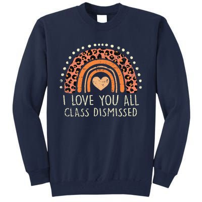 I Love You All Class Dismissed Teacher Last Day Of School Tall Sweatshirt