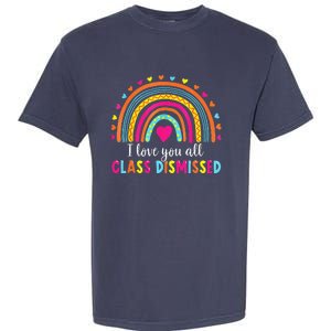 I Love You All Class Dismissed Teacher Last Day Of School Garment-Dyed Heavyweight T-Shirt