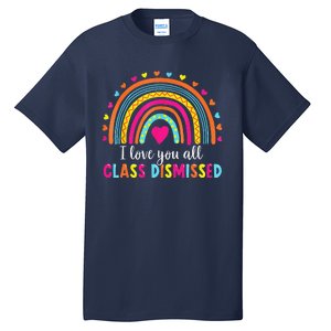 I Love You All Class Dismissed Teacher Last Day Of School Tall T-Shirt