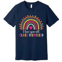 I Love You All Class Dismissed Teacher Last Day Of School Premium T-Shirt