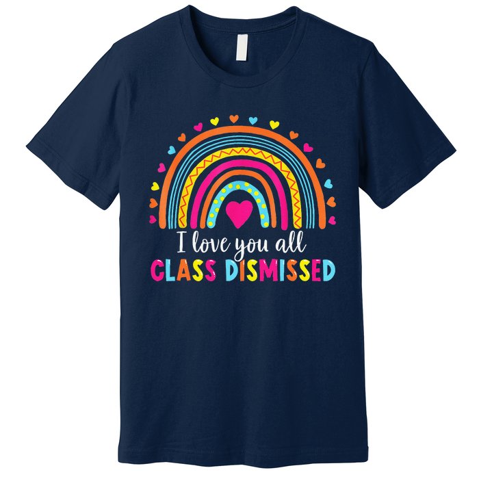 I Love You All Class Dismissed Teacher Last Day Of School Premium T-Shirt