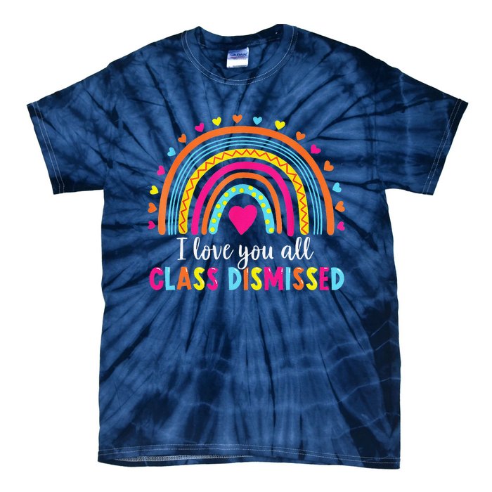 I Love You All Class Dismissed Teacher Last Day Of School Tie-Dye T-Shirt