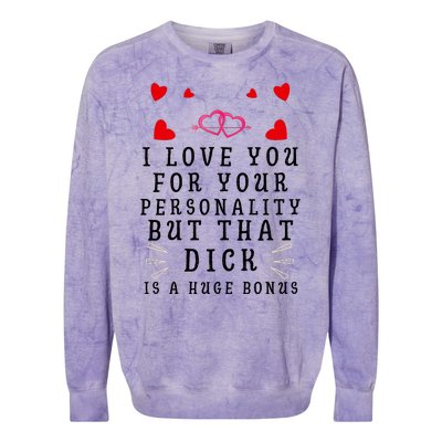 I Love You For Your Personality But That Dick Is A Huge Bonus Funny Gift For Hus Colorblast Crewneck Sweatshirt