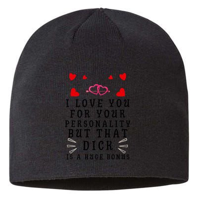 I Love You For Your Personality But That Dick Is A Huge Bonus Funny Gift For Hus Sustainable Beanie