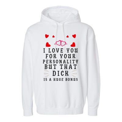 I Love You For Your Personality But That Dick Is A Huge Bonus Funny Gift For Hus Garment-Dyed Fleece Hoodie