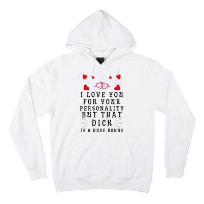 I Love You For Your Personality But That Dick Is A Huge Bonus Funny Gift For Hus Hoodie