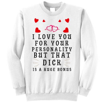 I Love You For Your Personality But That Dick Is A Huge Bonus Funny Gift For Hus Sweatshirt