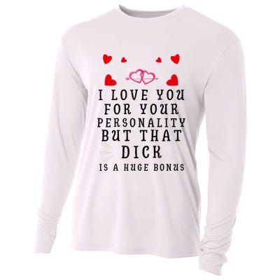 I Love You For Your Personality But That Dick Is A Huge Bonus Funny Gift For Hus Cooling Performance Long Sleeve Crew