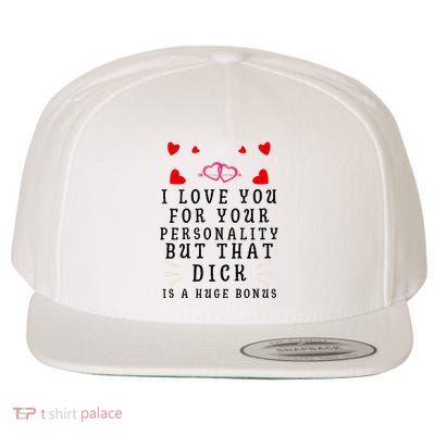 I Love You For Your Personality But That Dick Is A Huge Bonus Funny Gift For Hus Wool Snapback Cap