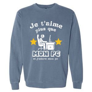 I Love You More Than My Pc Humor Geek Computer Gift Funny Gift Garment-Dyed Sweatshirt