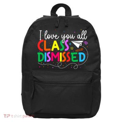 I Love You All Class Dismissed Teacher Last Day Of School  16 in Basic Backpack
