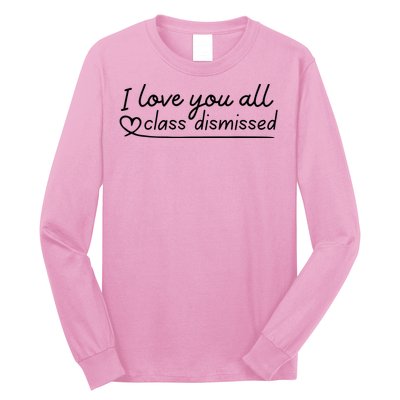 I Love You All Class Dismissed Teacher Last Day Of School Long Sleeve Shirt