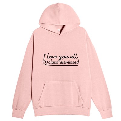 I Love You All Class Dismissed Teacher Last Day Of School Urban Pullover Hoodie