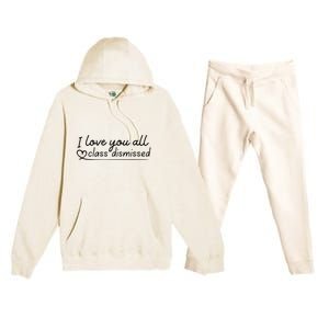 I Love You All Class Dismissed Teacher Last Day Of School Premium Hooded Sweatsuit Set