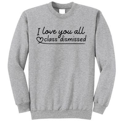 I Love You All Class Dismissed Teacher Last Day Of School Sweatshirt