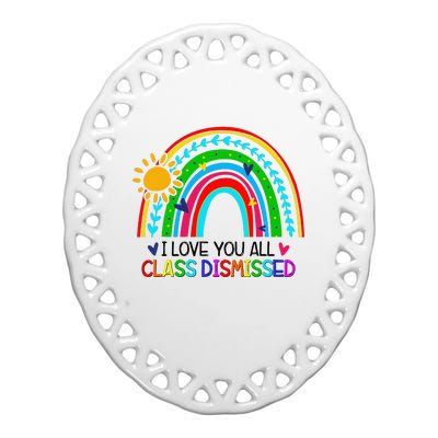 I Love You All Class Dismissed Teacher Ceramic Oval Ornament