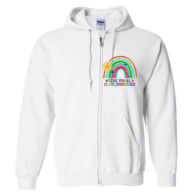 I Love You All Class Dismissed Teacher Full Zip Hoodie