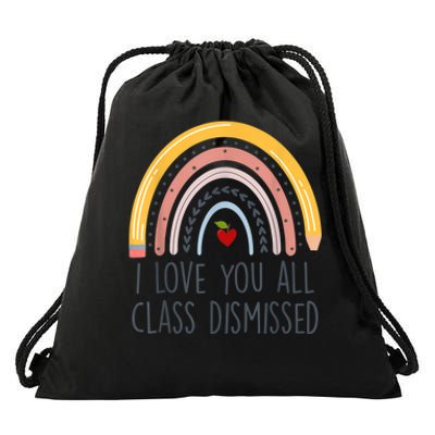 I Love You All Class Dismissed Teacher Last Day Of School Drawstring Bag