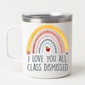 I Love You All Class Dismissed Teacher Last Day Of School 12 oz Stainless Steel Tumbler Cup