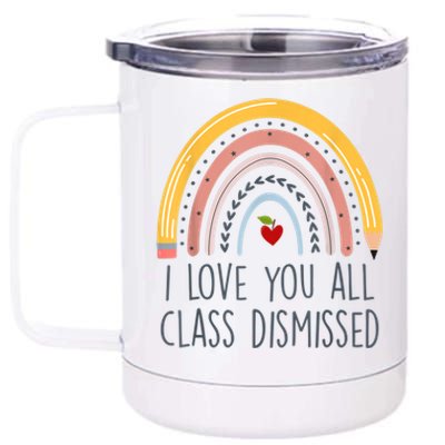 I Love You All Class Dismissed Teacher Last Day Of School 12 oz Stainless Steel Tumbler Cup