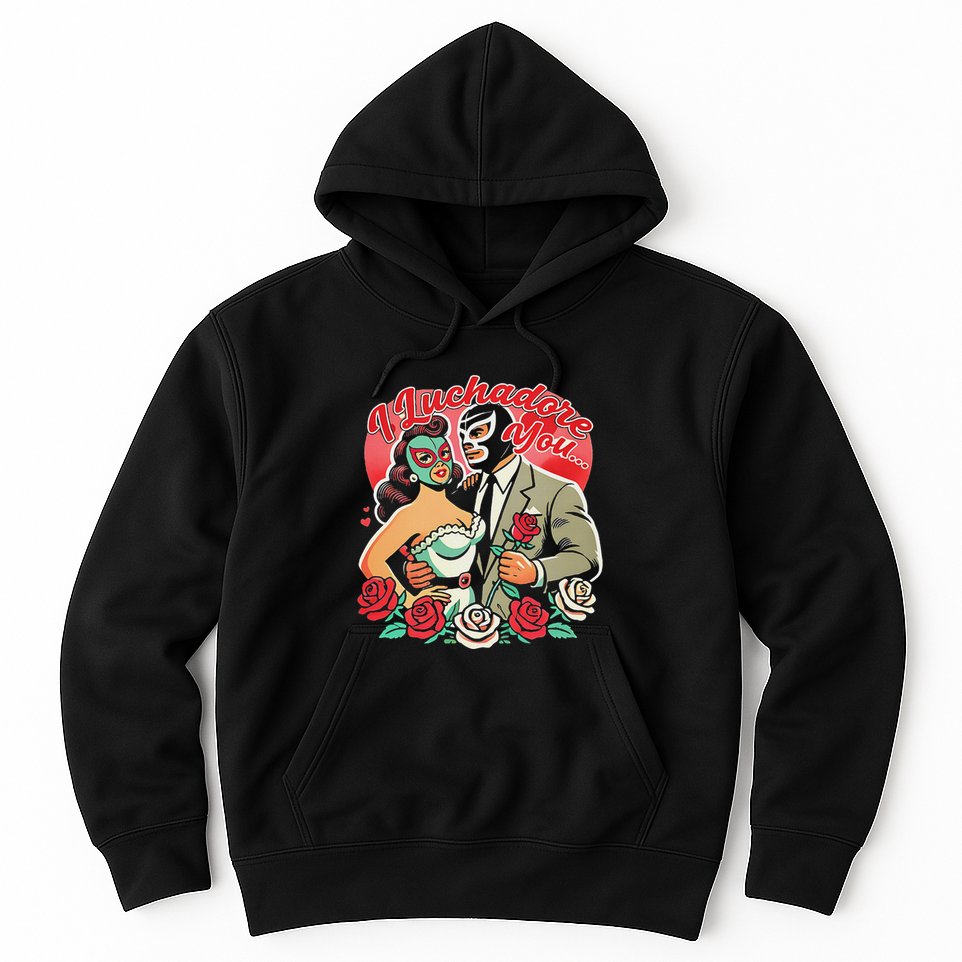 I Luchadore You Hoodie