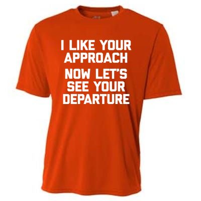 I Like Your Approach Now Let's See Your Departure Gift Funny Great Gift Cooling Performance Crew T-Shirt