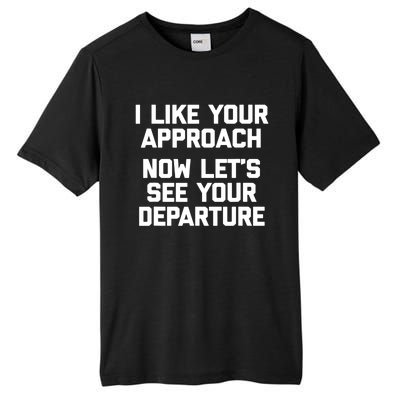 I Like Your Approach Now Let's See Your Departure Gift Funny Great Gift Tall Fusion ChromaSoft Performance T-Shirt