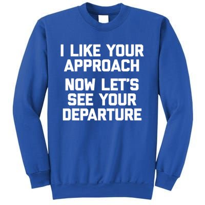 I Like Your Approach Now Let's See Your Departure Gift Funny Great Gift Sweatshirt