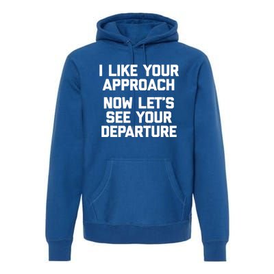 I Like Your Approach Now Let's See Your Departure Gift Funny Great Gift Premium Hoodie