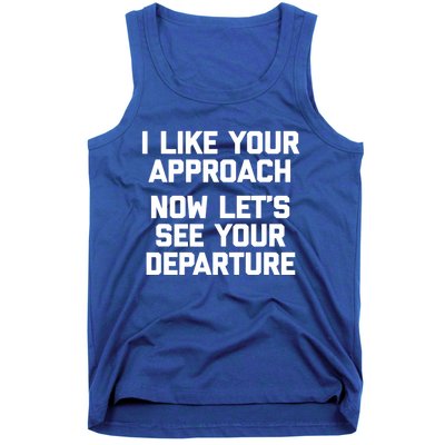 I Like Your Approach Now Let's See Your Departure Gift Funny Great Gift Tank Top