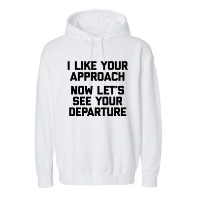 I Like Your Approach Now Let's See Your Departure Gift Funny Great Gift Garment-Dyed Fleece Hoodie