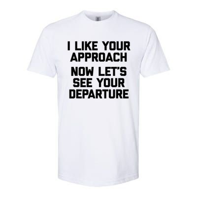 I Like Your Approach Now Let's See Your Departure Gift Funny Great Gift Softstyle CVC T-Shirt