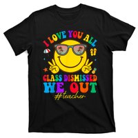 I Love You All Class Dismissed Last Day Of School Teacher T-Shirt