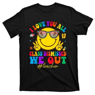 I Love You All Class Dismissed Last Day Of School Teacher T-Shirt