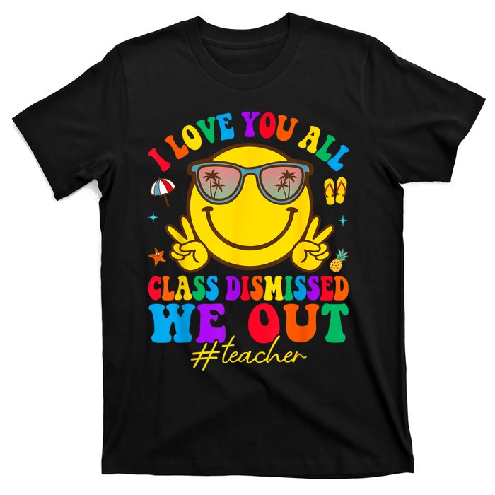 I Love You All Class Dismissed Last Day Of School Teacher T-Shirt