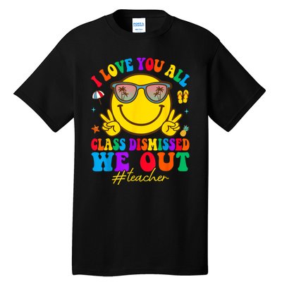 I Love You All Class Dismissed Last Day Of School Teacher Tall T-Shirt