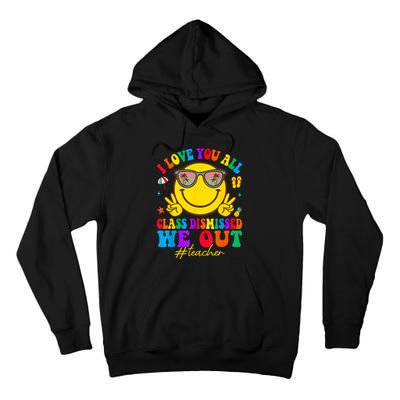 I Love You All Class Dismissed Last Day Of School Teacher Tall Hoodie