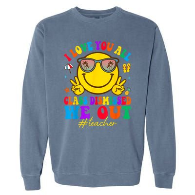 I Love You All Class Dismissed Last Day Of School Teacher Garment-Dyed Sweatshirt