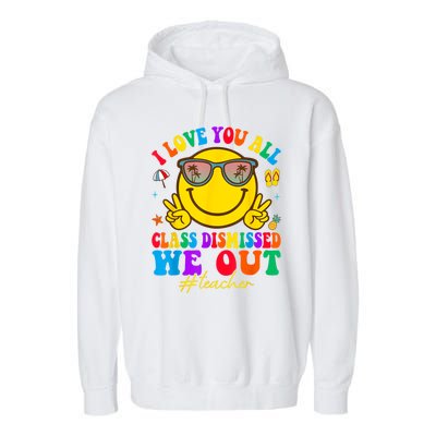 I Love You All Class Dismissed Last Day Of School Teacher Garment-Dyed Fleece Hoodie