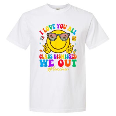 I Love You All Class Dismissed Last Day Of School Teacher Garment-Dyed Heavyweight T-Shirt