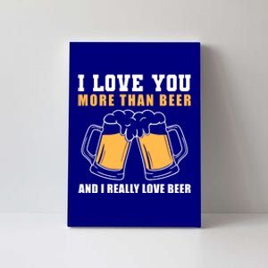 I Love You More Than Beer Valentines Day Gift Canvas