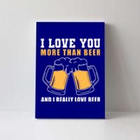 I Love You More Than Beer Valentines Day Gift Canvas